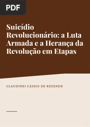 Suicídio Revolucionário: a Luta Armada e a Herança da Revolução em Etapas