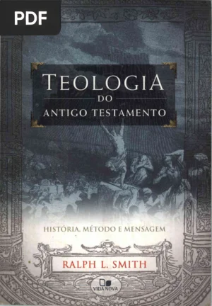 Teologia do Antigo Testamento: História Método e Mensagem