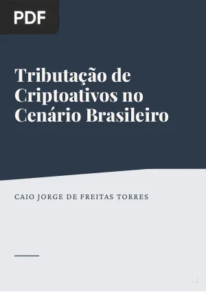 Tributação de Criptoativos: o desafio da regulação das criptomoedas no cenário tributário brasileiro